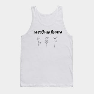 No rain no flowers Tank Top